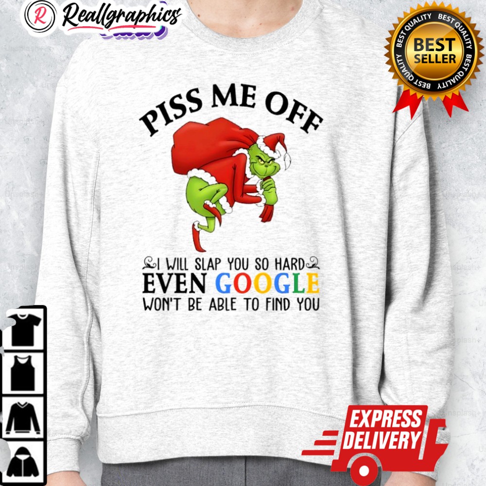 grinch christmas piss me off i will slap you so hard een google wont be able to find you shirt 2 kd5zjm