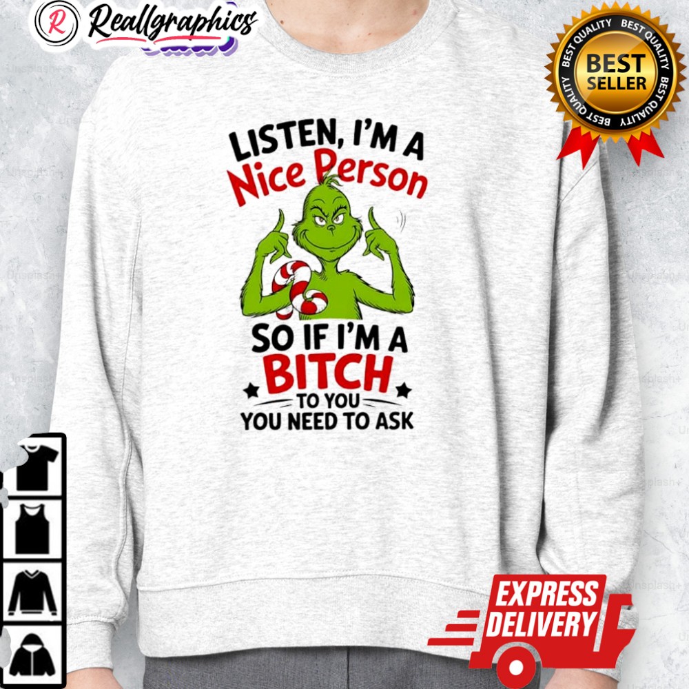 grinch-listen-im-a-nice-person-so-if-im-a-bitch-to-you-you-need-to-ask-shirt-2_eycedv grinch listen im a nice person so if im a bitch to you you need to ask shirt 2 eycedv