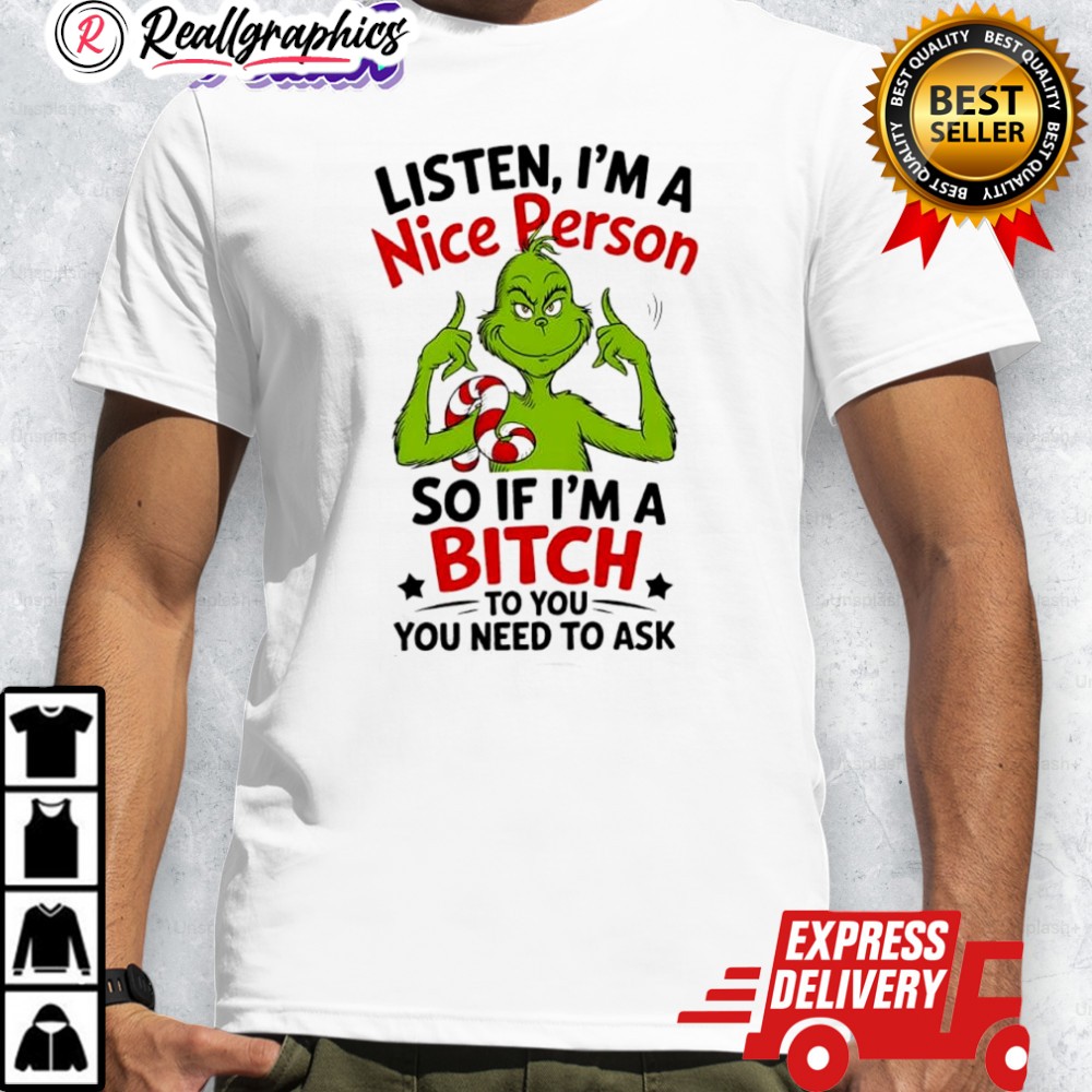grinch-listen-im-a-nice-person-so-if-im-a-bitch-to-you-you-need-to-ask-shirt-4_w7neus grinch listen im a nice person so if im a bitch to you you need to ask shirt 4 w7neus