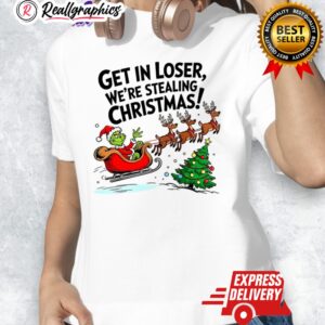 grinch santa get in loser were stealing christmas shirt 1 uuyvob