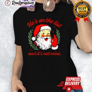 hes on the list not mine santa funny christmas shirt 1 lwiq1z