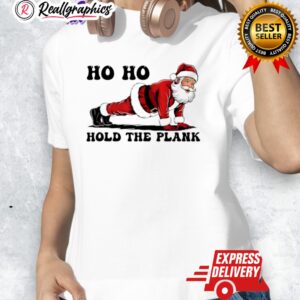 ho ho hold the plank santa christmas gym shirt 1 ognc14