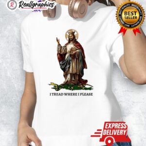 jesus christ our king i tread where i please shirt 1 py6om9