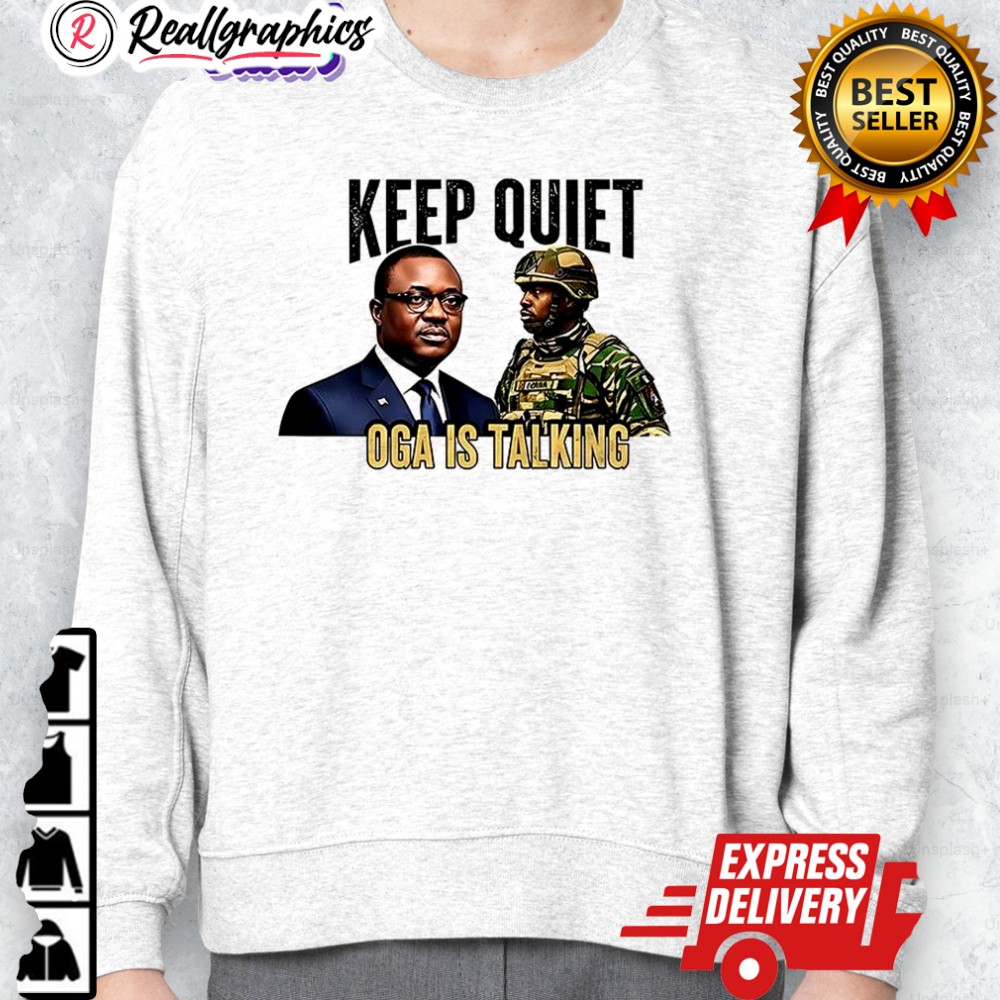 keep quiet oga is talking shirt 2 xtbla4