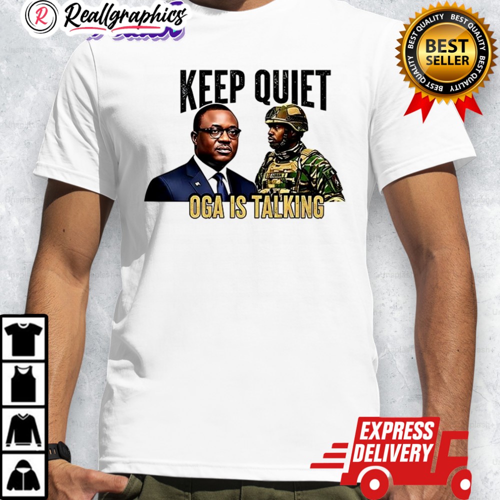 keep-quiet-oga-is-talking-shirt-4_ignr3y keep quiet oga is talking shirt 4 ignr3y