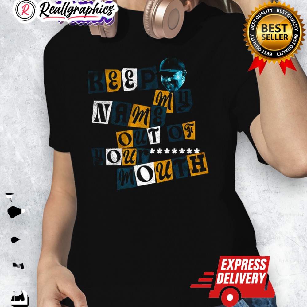 Liam Coen Keep My Name Out Of Your Mouth Shirt Liam Coen Keep My Name Out Of Your Mouth Shirt