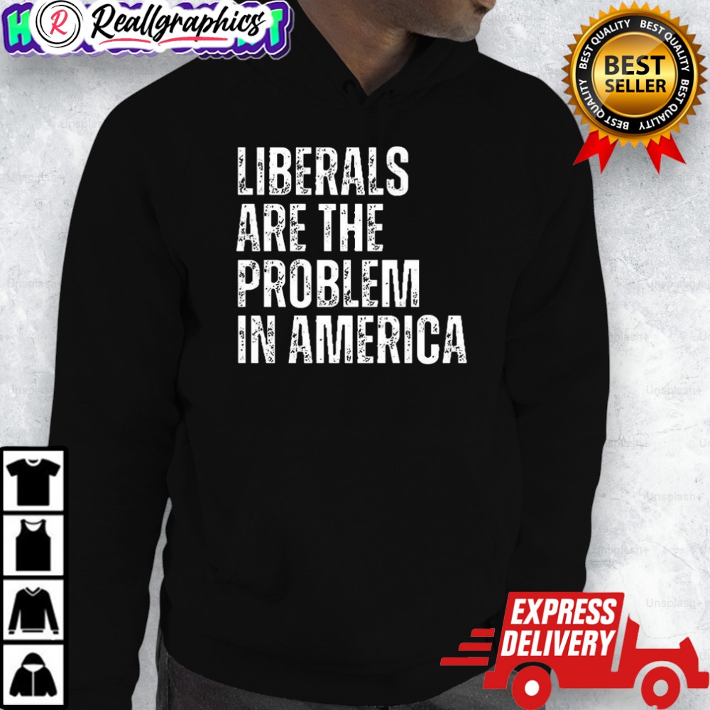 liberals-are-the-problem-in-america-shirt-3_zy13gp liberals are the problem in america shirt 3 zy13gp
