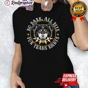 no bark all bite for trans rights fierce dog shirt 1 dr5u6c
