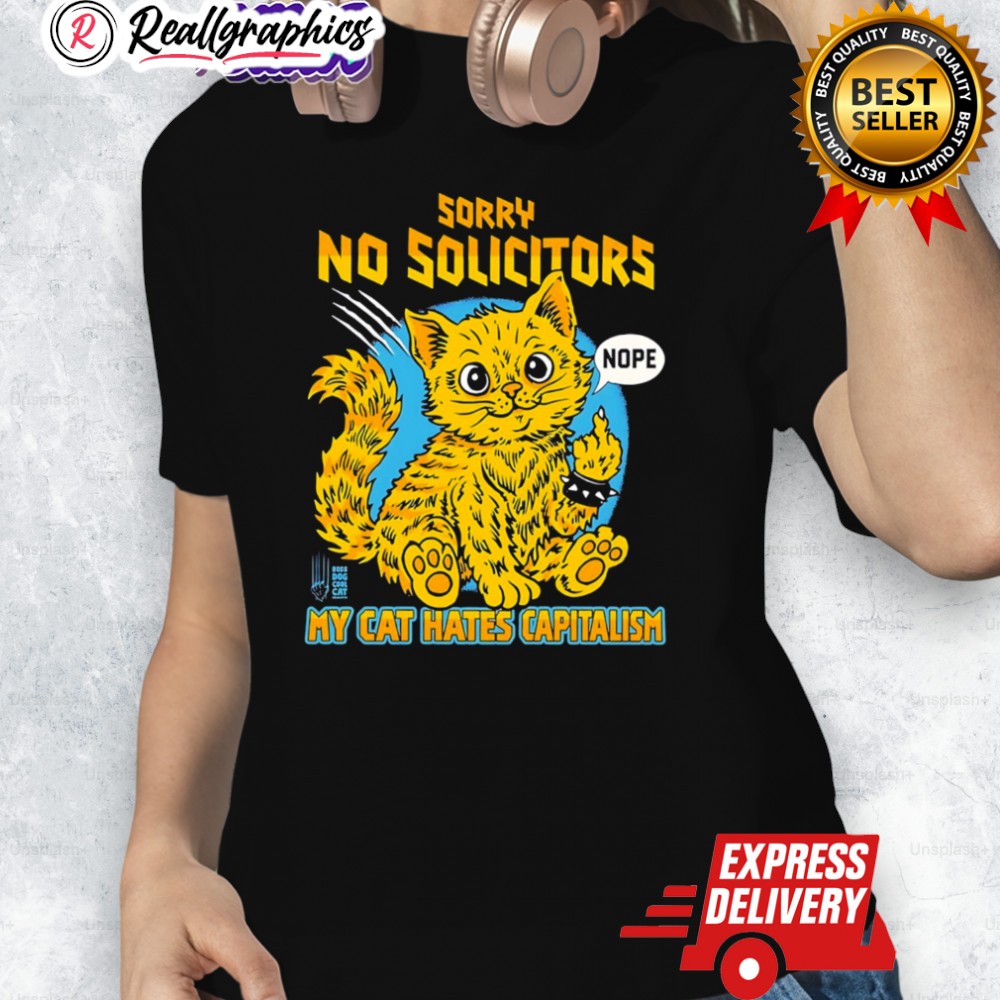 Official Sorry No Solicitors My Cat Hates Capitalism Nope Shirt Official Sorry No Solicitors My Cat Hates Capitalism Nope Shirt