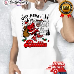 out here ballin santa christmas shirt 1 iwvn8x
