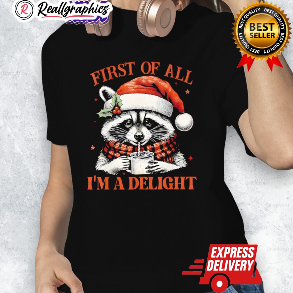 Raccoon First Of All I'm A Delight Merry Christmas Shirt Raccoon First Of All I'm A Delight Merry Christmas Shirt