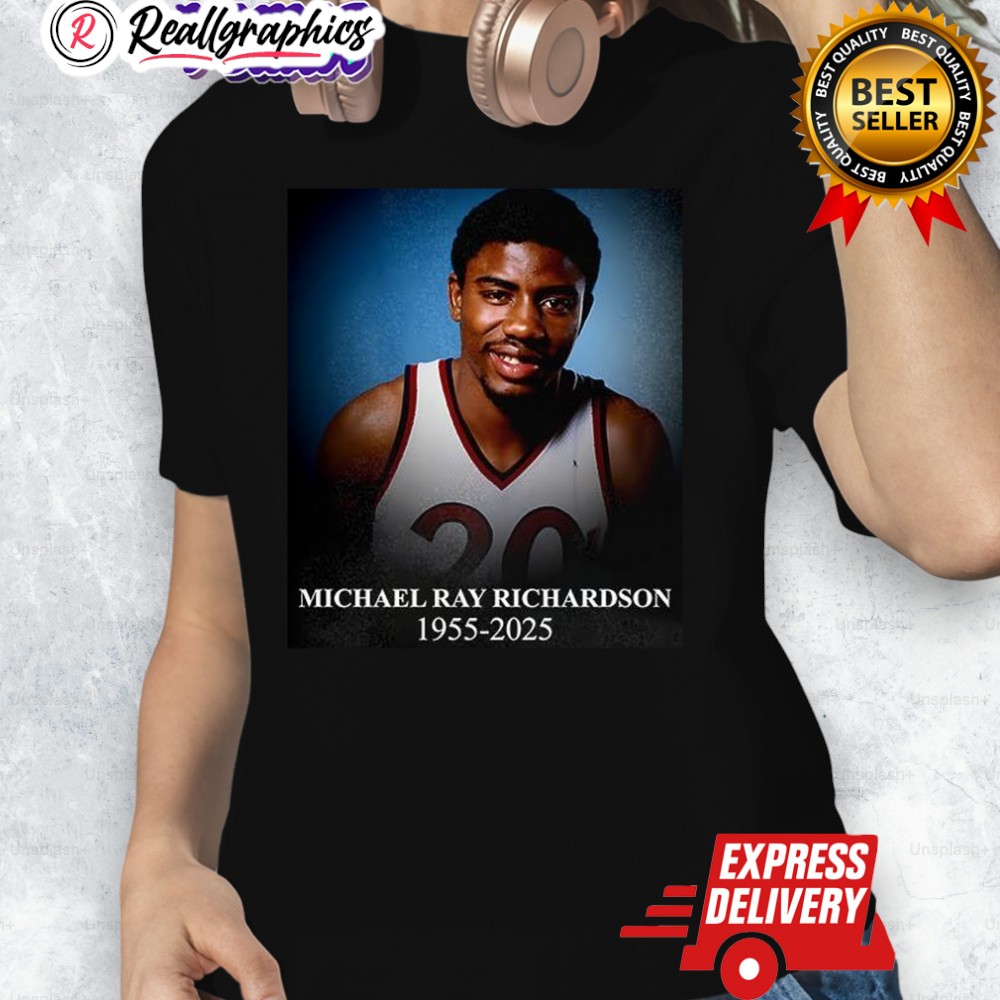 Rip Michael Ray Richardson 1955 2025 Shirt Rip Michael Ray Richardson 1955 2025 Shirt