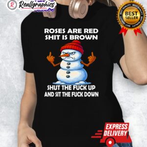 roses are red shit is brown shut the fuck up and sit the fuck down shirt 1 tyduan