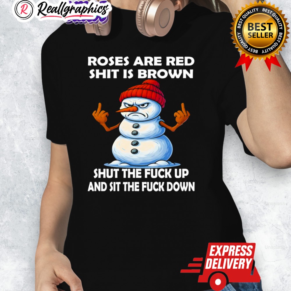 Roses Are Red Shit Is Brown Shut The Fuck Up And Sit The Fuck Down Shirt Roses Are Red Shit Is Brown Shut The Fuck Up And Sit The Fuck Down Shirt