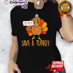 sae a turkey eat pizza funny thanksgiing shirt 1 pmk6zq