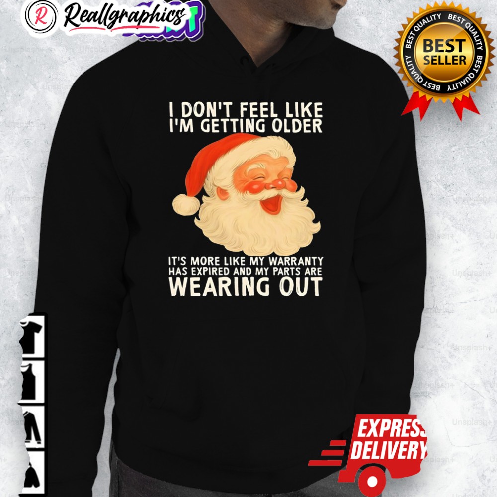 santa-i-dont-feel-like-im-getting-older-its-more-like-my-warranty-has-expired-and-my-parts-are-shirt-3_qxpdcy santa i dont feel like im getting older its more like my warranty has expired and my parts are shirt 3 qxpdcy