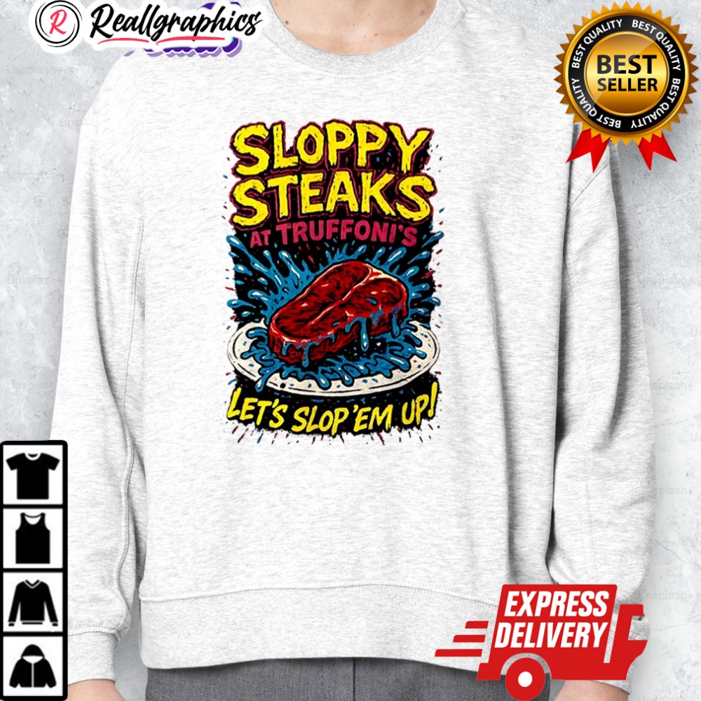 sloppy-steaks-at-truffonis-lets-slop-em-up-shirt-2_coz4cc sloppy steaks at truffonis lets slop em up shirt 2 coz4cc