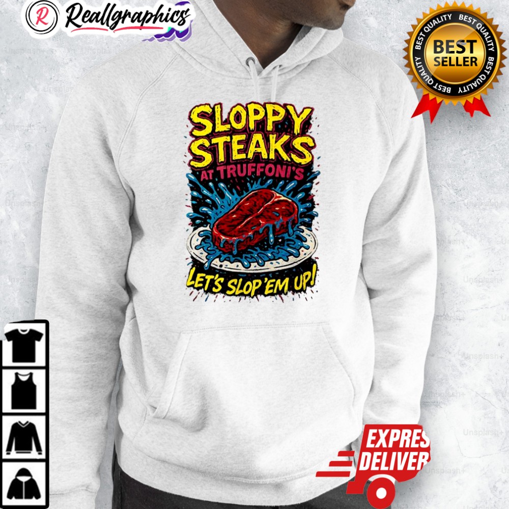 sloppy-steaks-at-truffonis-lets-slop-em-up-shirt-3_yiam6d sloppy steaks at truffonis lets slop em up shirt 3 yiam6d