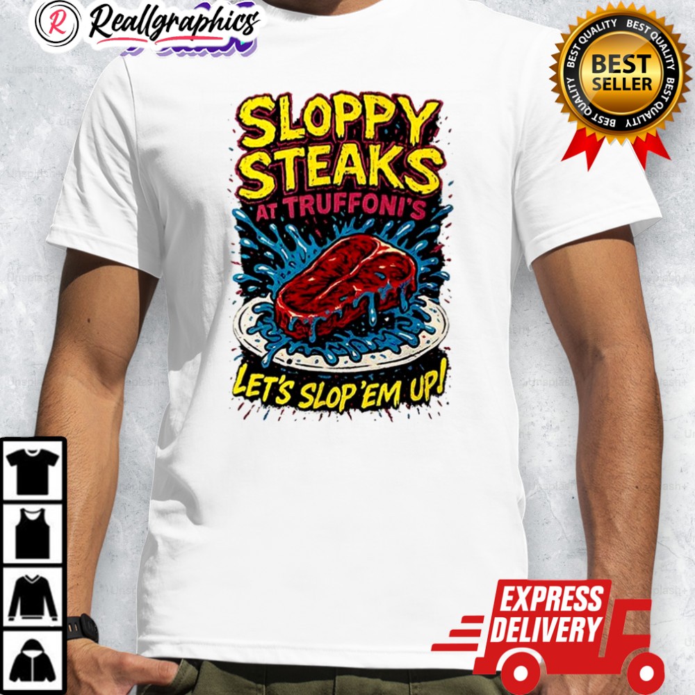 sloppy-steaks-at-truffonis-lets-slop-em-up-shirt-4_j7euay sloppy steaks at truffonis lets slop em up shirt 4 j7euay