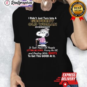 snoopy i didnt just turn into a grouchy old woman oernight shirt 1 rn7jnl