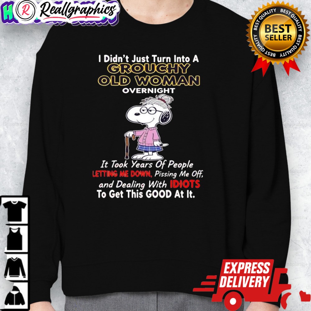 snoopy i didnt just turn into a grouchy old woman oernight shirt 2 opejpd