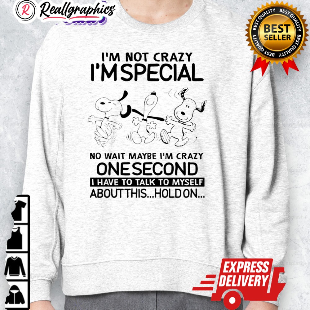 snoopy im not crazy im special no wait maybe im crazy one second shirt 2 q245ee