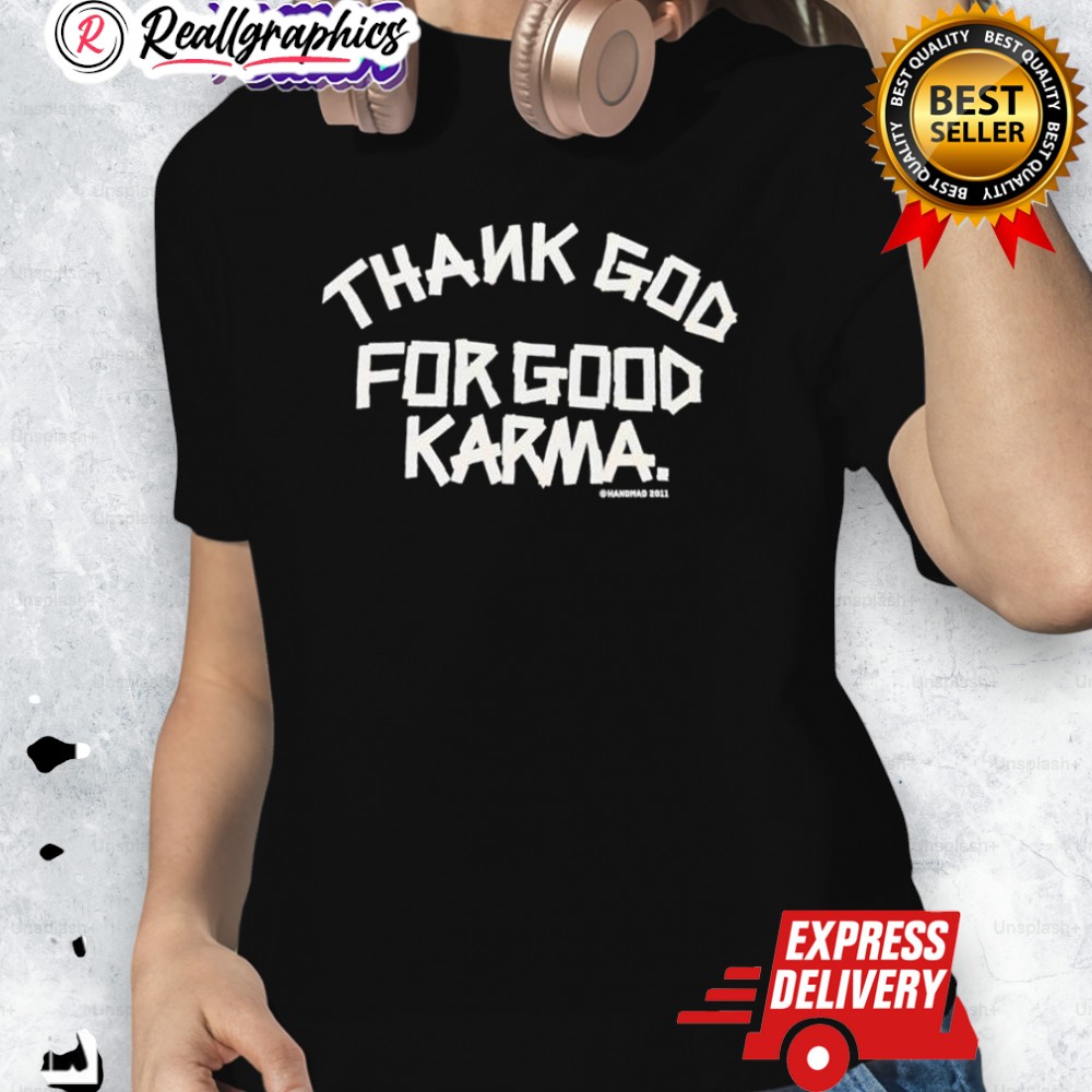 Thank God For Good Karma Graphic Shirt Thank God For Good Karma Graphic Shirt