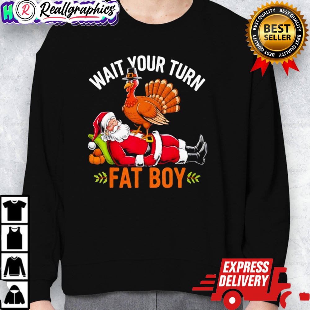 thanksgiing wait your turn fat boy santa shirt 2 zkklnw