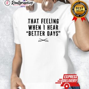 that feeling when i hear better days crossed swords shirt 1 vpkkbd