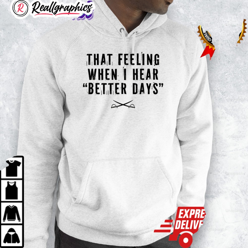 that-feeling-when-i-hear-better-days-crossed-swords-shirt-3_i3vftt that feeling when i hear better days crossed swords shirt 3 i3vftt
