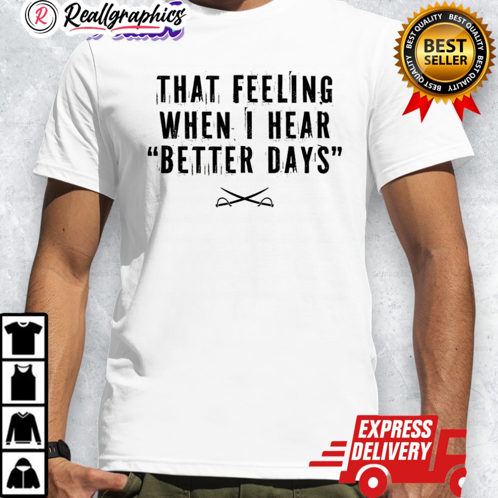 that-feeling-when-i-hear-better-days-crossed-swords-shirt-4_s9dsq3 that feeling when i hear better days crossed swords shirt 4 s9dsq3