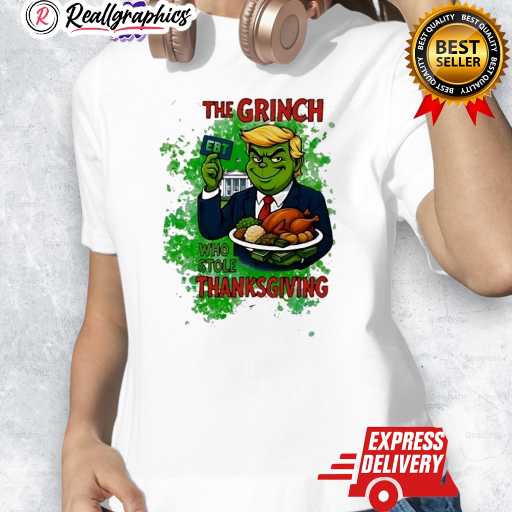 The Grinch Trump Who Stole Thanksgiving Ebt Shirt The Grinch Trump Who Stole Thanksgiving Ebt Shirt