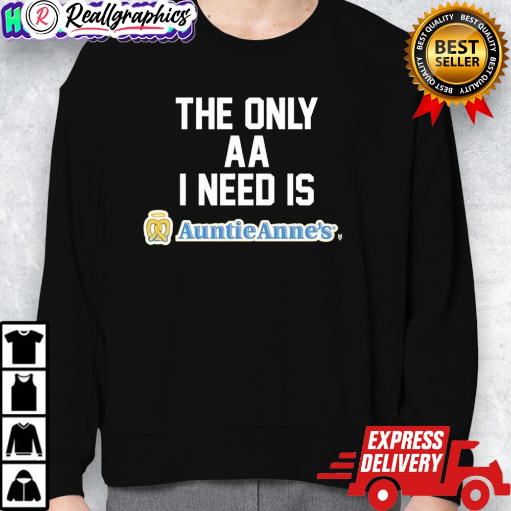 the only aa i need is auntie annes shirt 2 bwiiky
