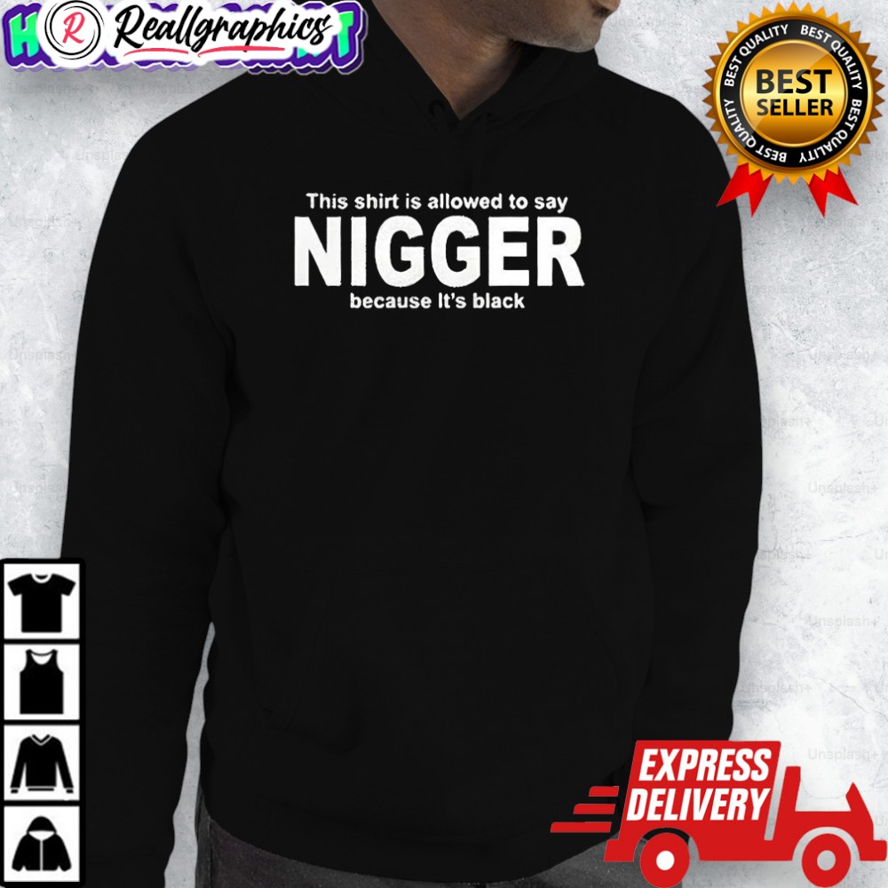 this-shirt-is-allowed-to-say-nigger-because-its-black-shirt-3_k1gq4y this shirt is allowed to say nigger because its black shirt 3 k1gq4y