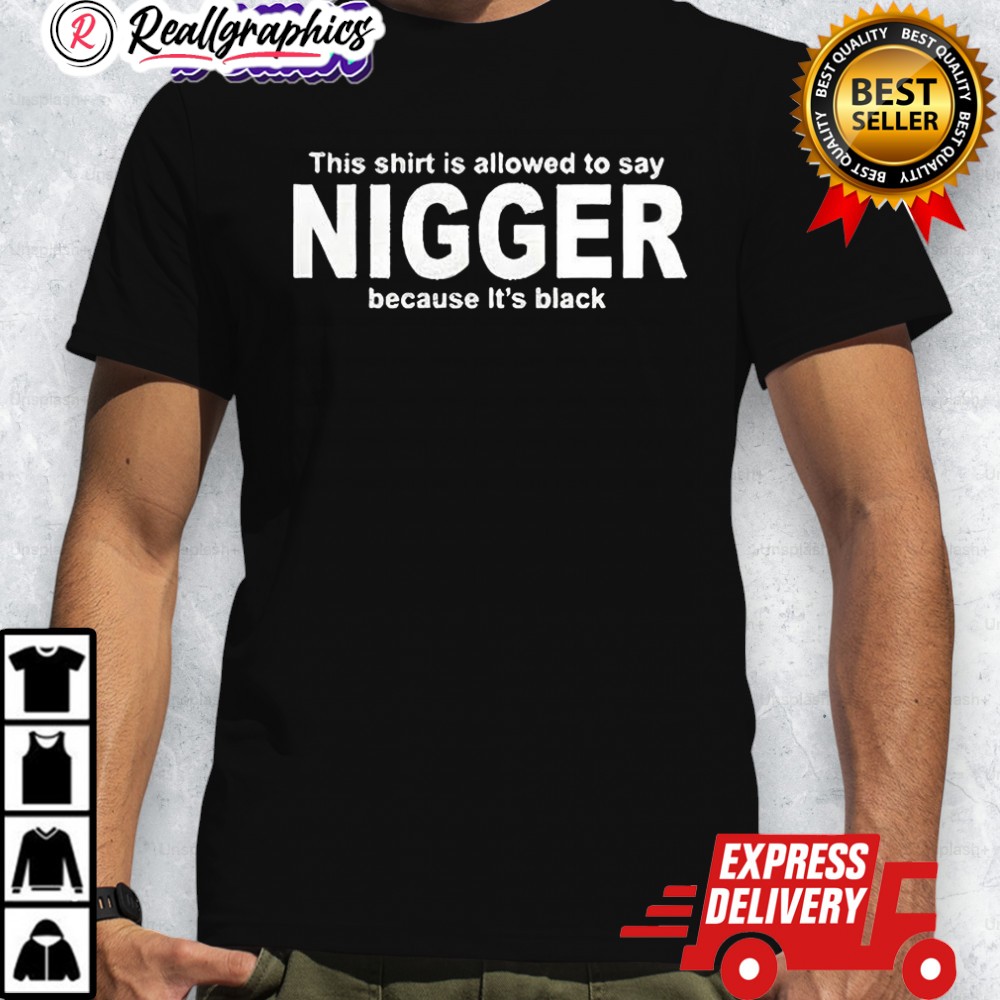 this-shirt-is-allowed-to-say-nigger-because-its-black-shirt-4_xshuke this shirt is allowed to say nigger because its black shirt 4 xshuke
