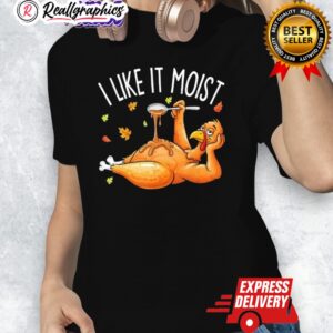 turkey thanksgiing i lie it moist shirt 1 qmxqrn