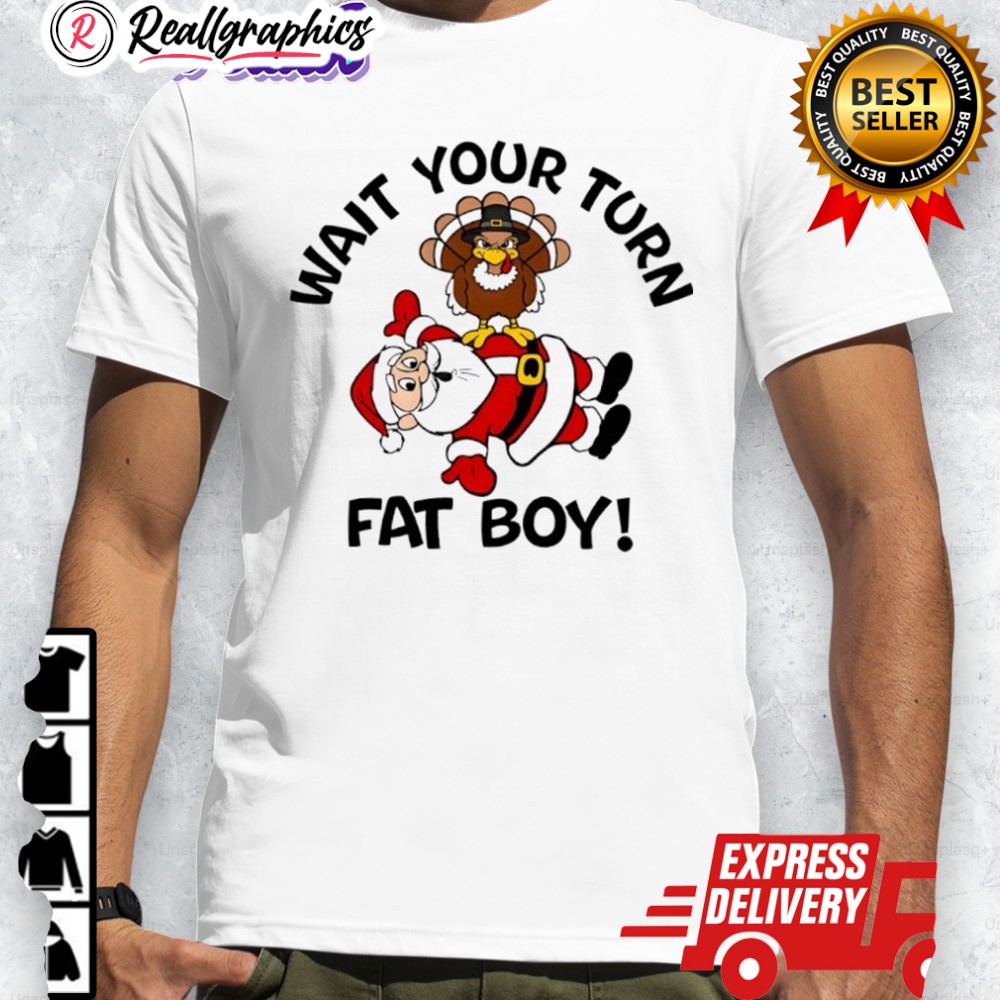 wait-your-turn-fat-boy-thanksgiing-shirt-4_ay1clj wait your turn fat boy thanksgiing shirt 4 ay1clj