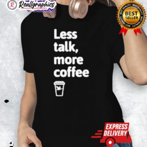 wawa less talk more coffee shirt 1 sfvvwy