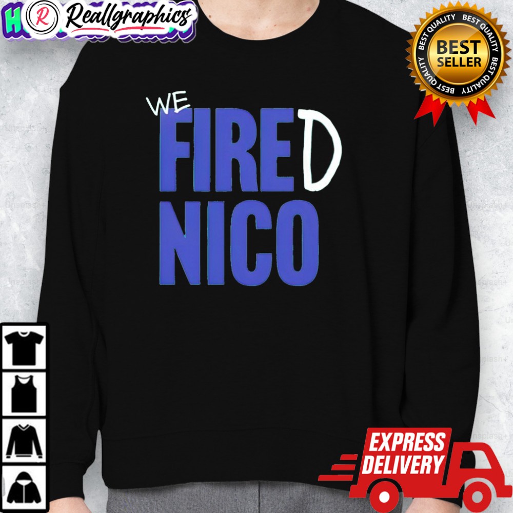 we fired nico shirt 2 qwl81p