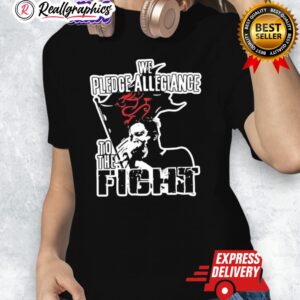 we pledge allegiance to the fight graphic shirt 1 nfpn3k