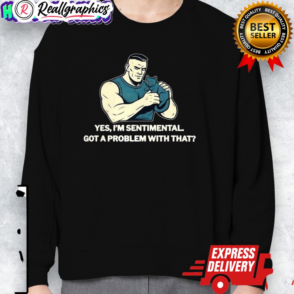 yes im sentimental got a problem with that cat loer shirt 2 n6hqza