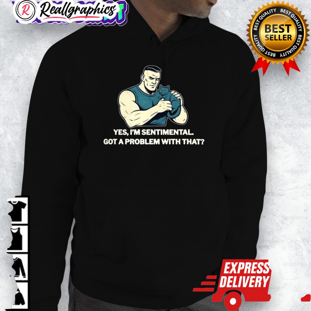 yes-im-sentimental-got-a-problem-with-that-cat-loer-shirt-3_nn7fse yes im sentimental got a problem with that cat loer shirt 3 nn7fse