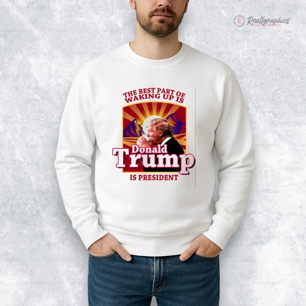 Donald Trump 2026 The Best Part Of Waking Up Is Trump Is President Shirt Donald Trump 2026 The Best Part Of Waking Up Is Trump Is President Shirt