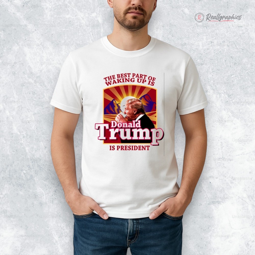 donald-trump-2026-the-best-part-of-waking-up-is-trump-is-president-shirt-4_k3obxm donald trump 2026 the best part of waking up is trump is president shirt 4 k3obxm