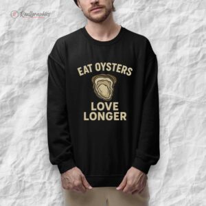 eat oysters loe longer shirt 1 ovzvdt
