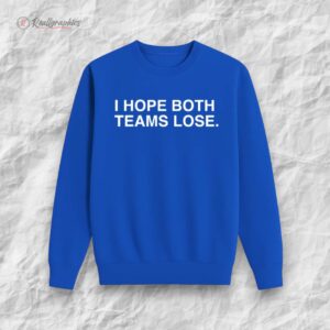 i hope both teams lose shirt 1 opgoim