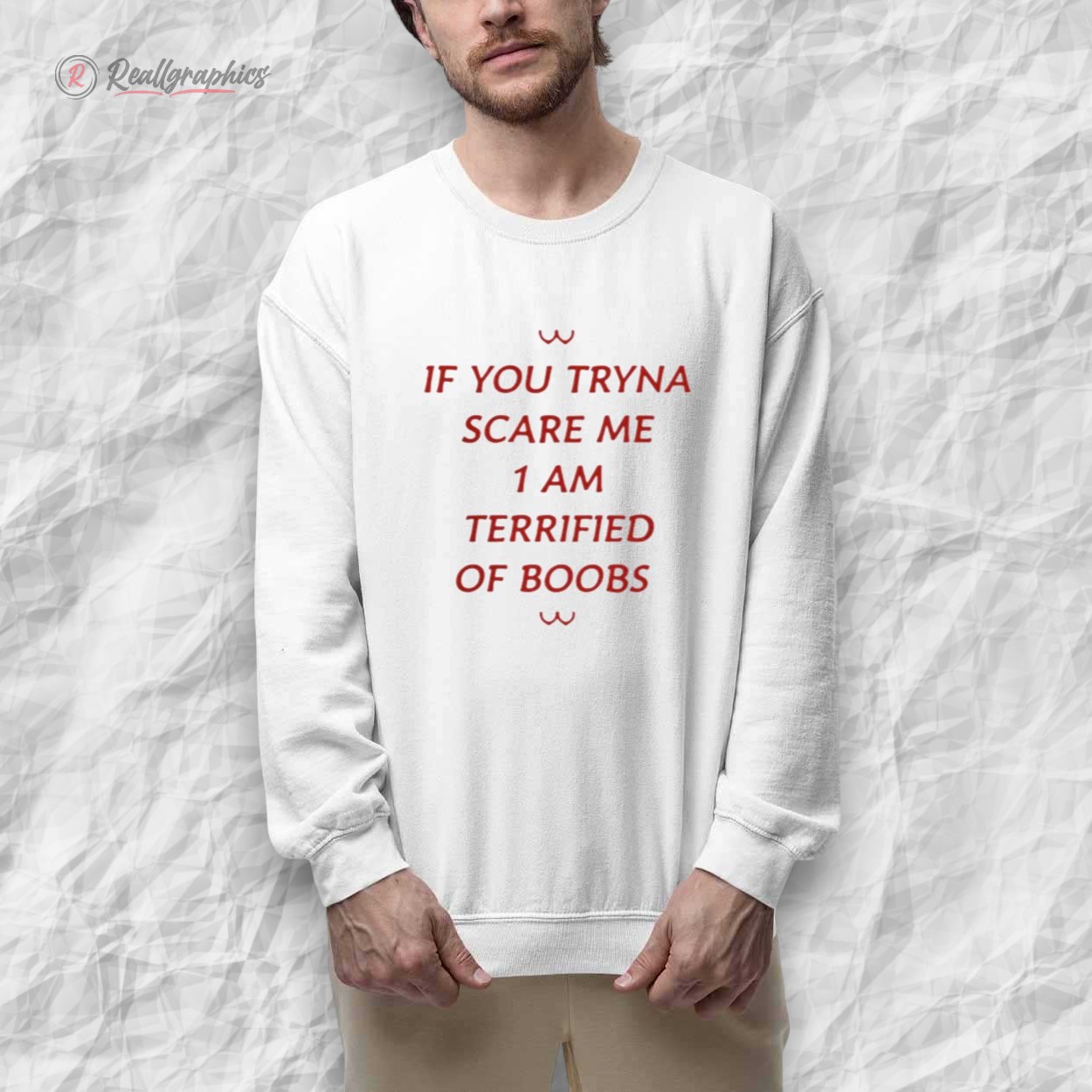 if you tryna scare me 1 am terrified of boobs shirt 2 dunt7m