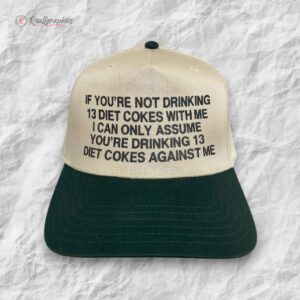 if youre not drinking 13 dcs with me i can only assume youre drinking 13 dcs against me hat 1 ej1djd