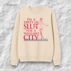 im a dirty lil slut for a walkable city shirt 1 xsj1da
