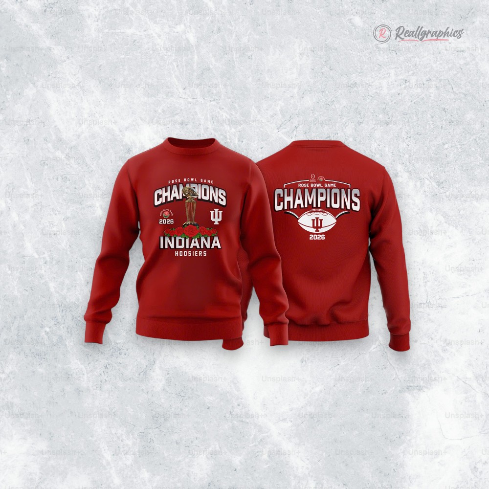 Indiana Hoosiers 2026 Rose Bowl Champions Shirt Sweatshirt Hoodie Indiana Hoosiers 2026 Rose Bowl Champions Shirt Sweatshirt Hoodie